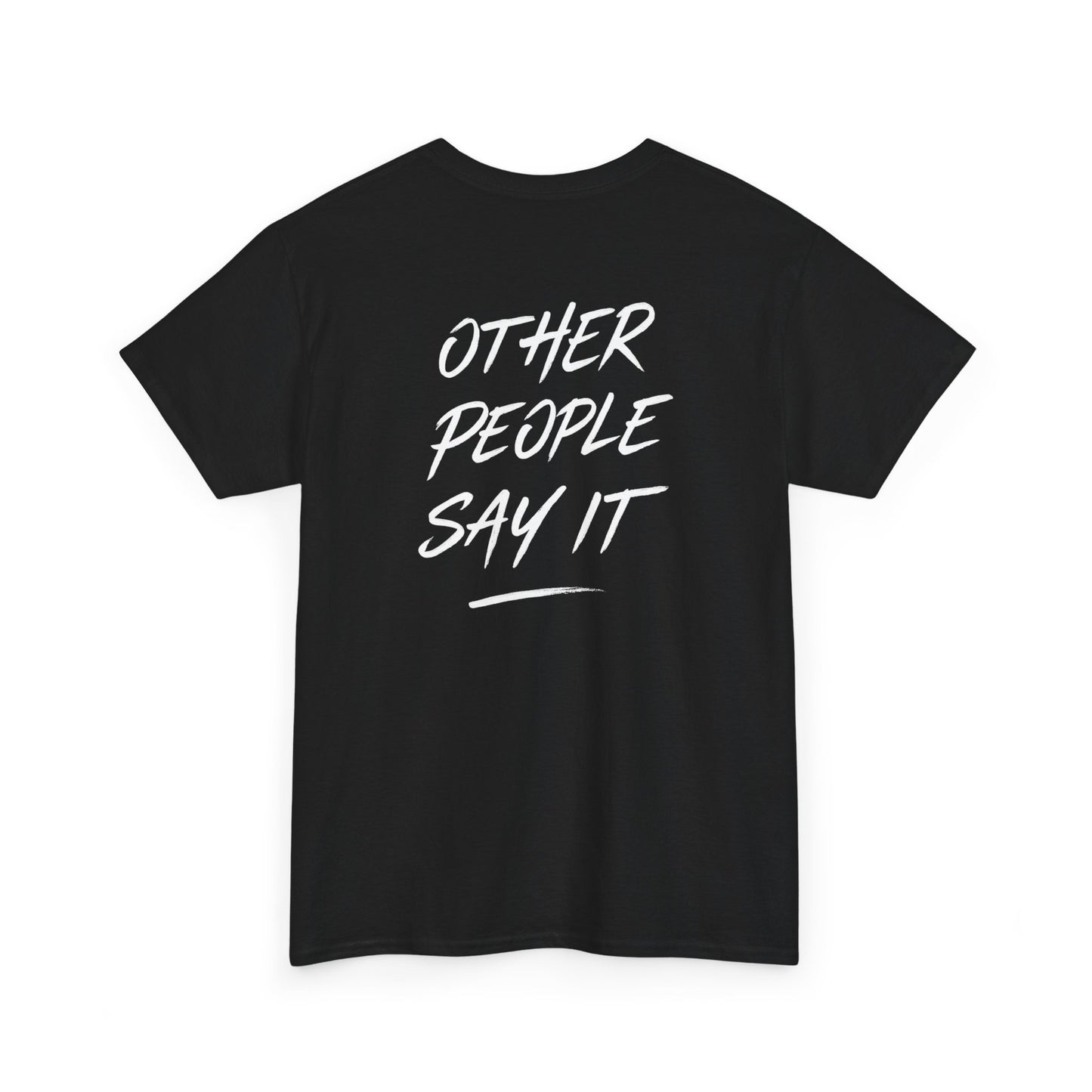 It's Not Just Me Saying It Other People Say It Graphic | T-shirt