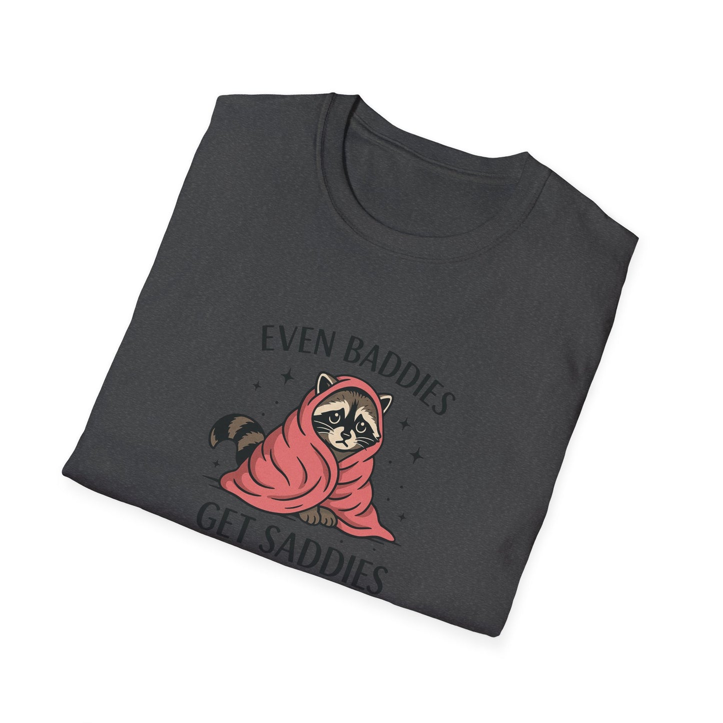 Even Baddies Get Saddies - Cute Raccoon TShirt - Unisex Raccoon TShirt - Mood Shirt