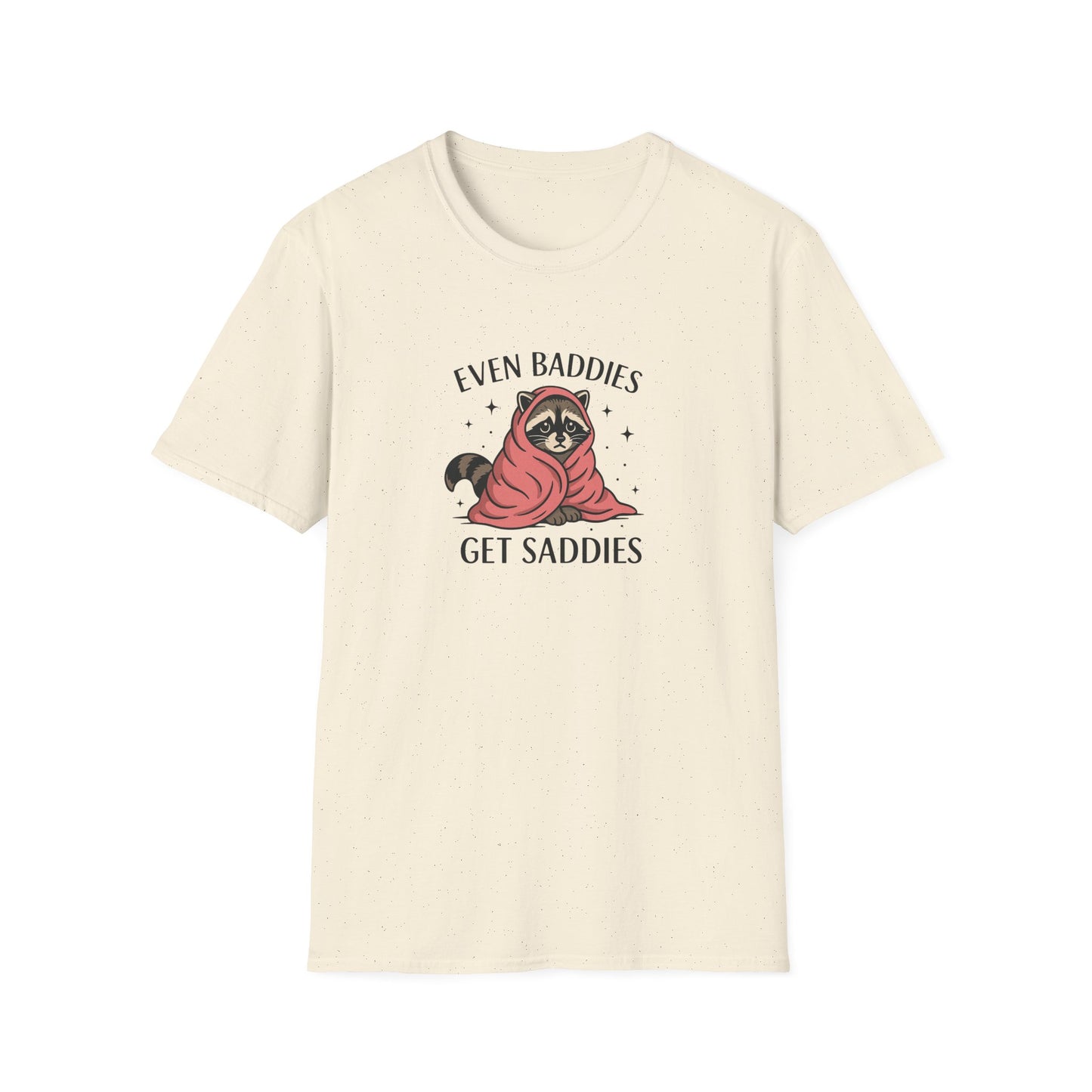 Even Baddies Get Saddies - Cute Raccoon TShirt - Unisex Raccoon TShirt - Mood Shirt