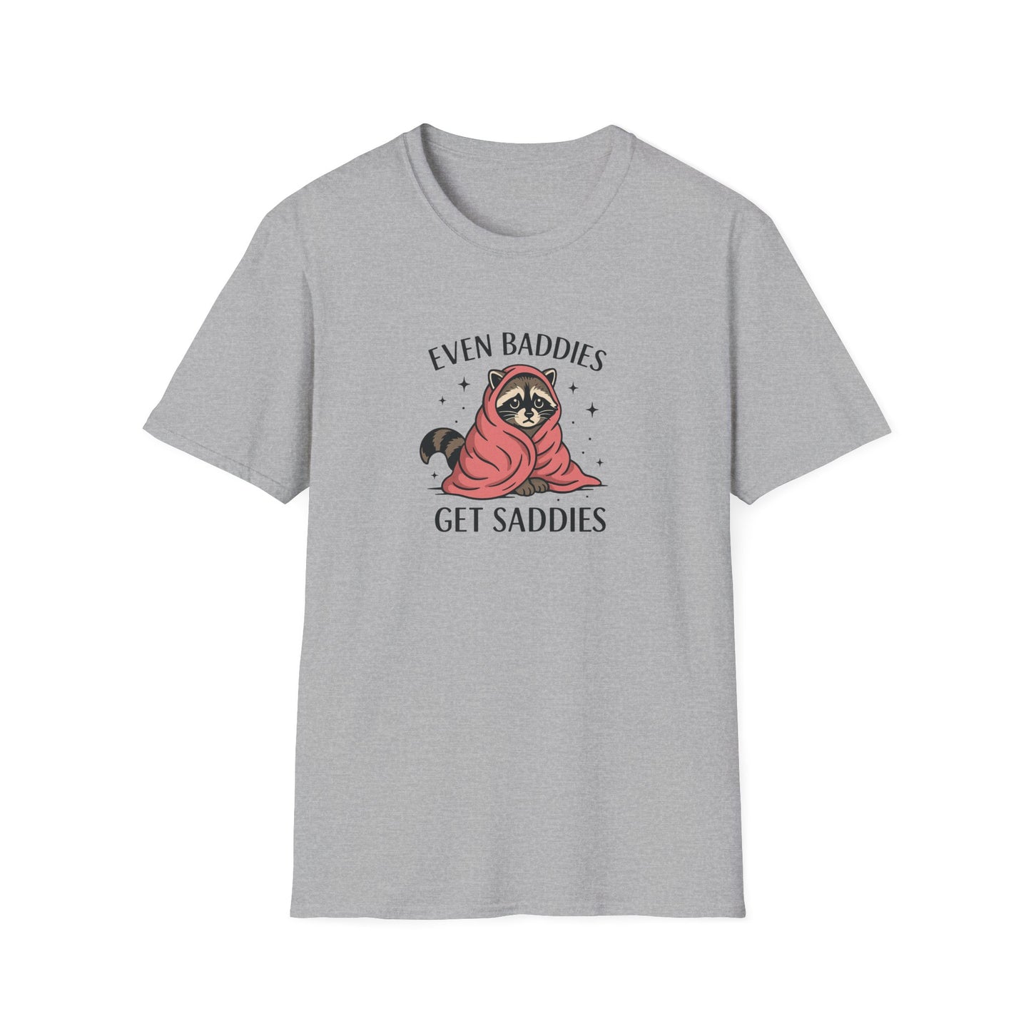 Even Baddies Get Saddies - Cute Raccoon TShirt - Unisex Raccoon TShirt - Mood Shirt