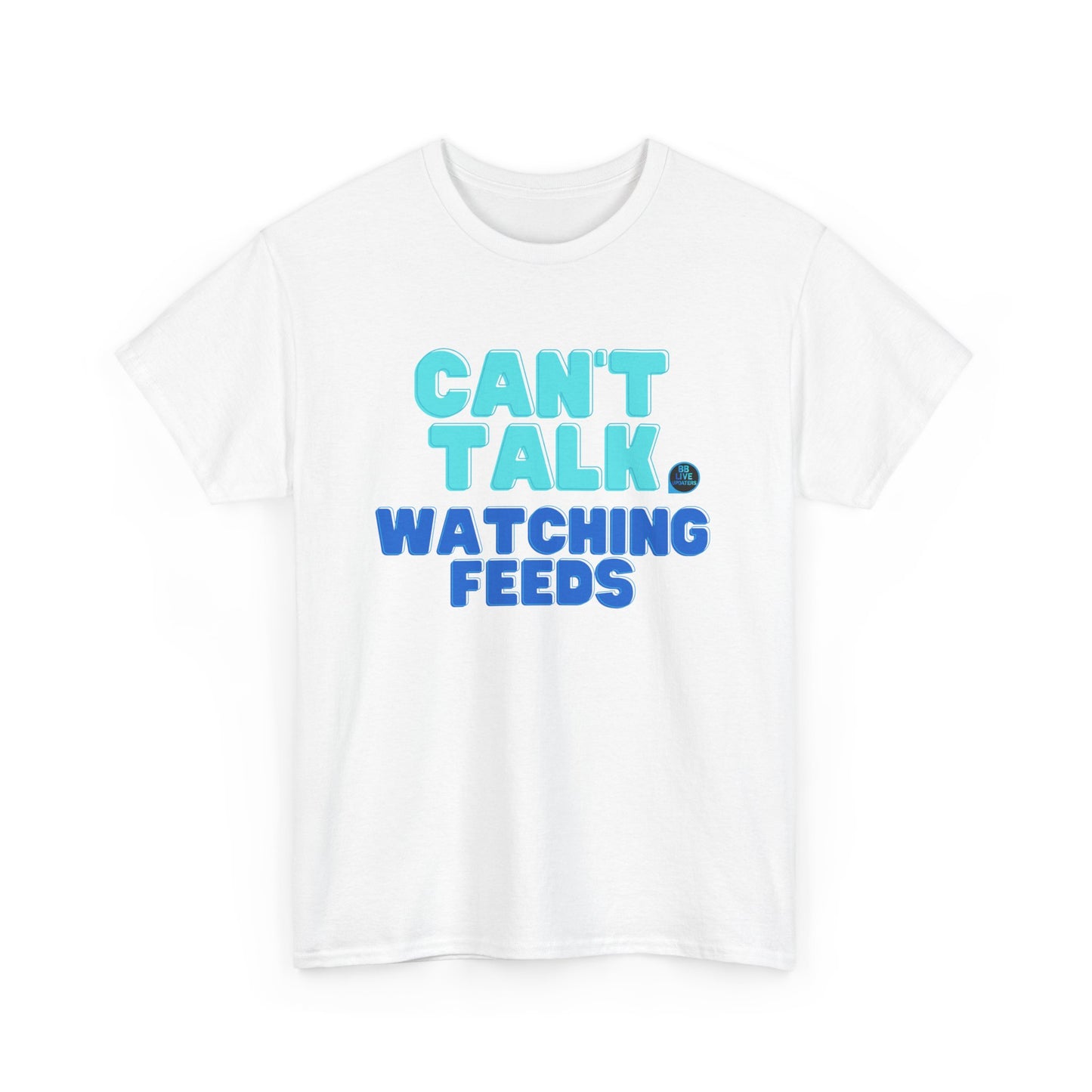 Big Brother Live Feeder Tshirt - Can't Talk, Watching Feeds