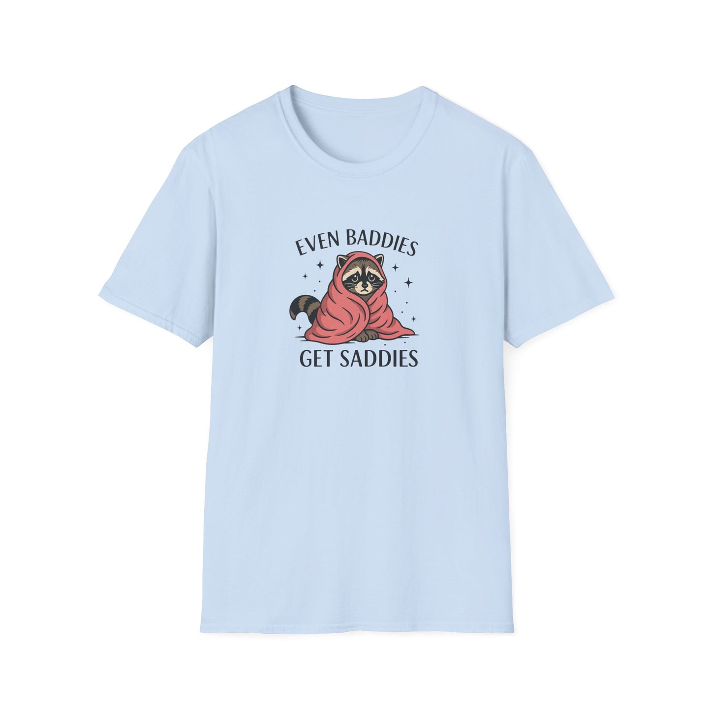 Even Baddies Get Saddies - Cute Raccoon TShirt - Unisex Raccoon TShirt - Mood Shirt