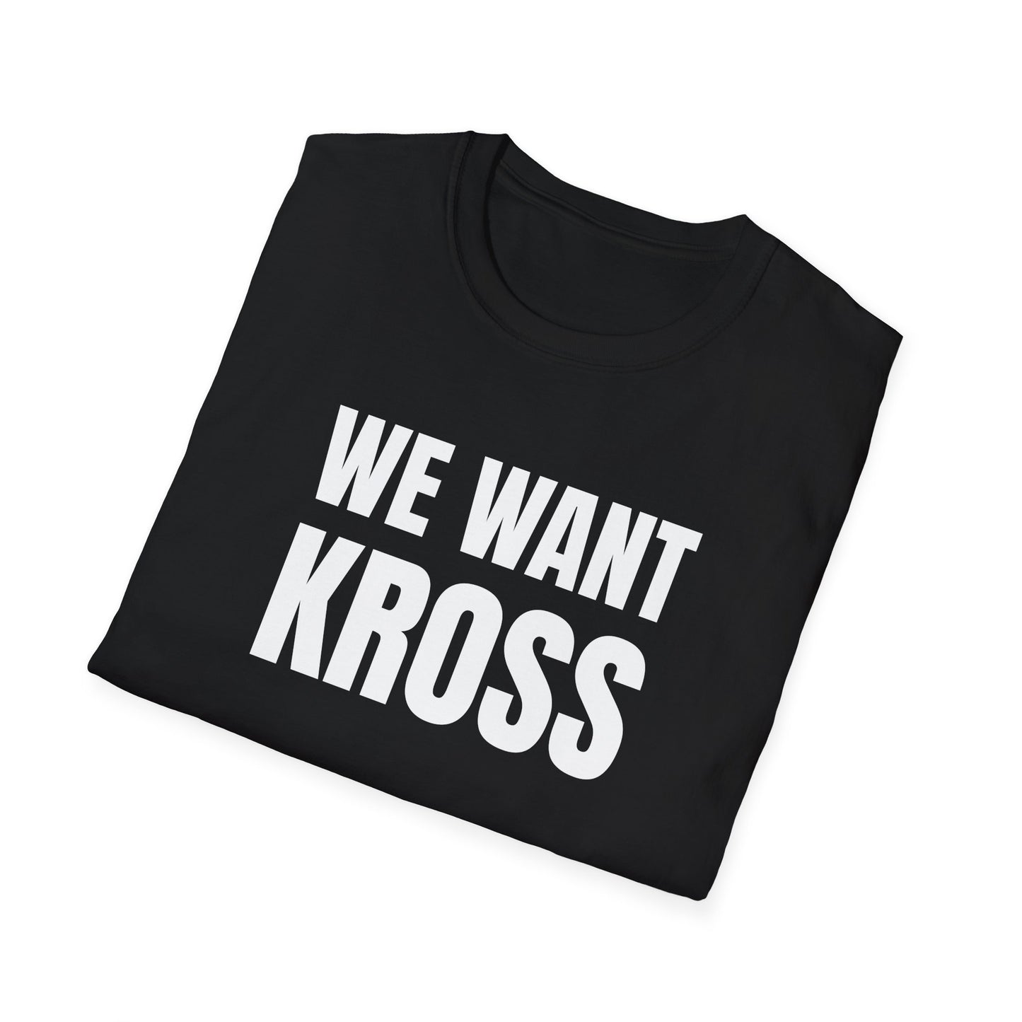 We Want Kross T-Shirt