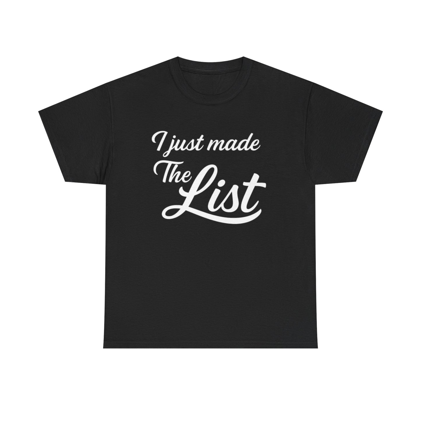 I Just Made The List Graphic | T-shirt