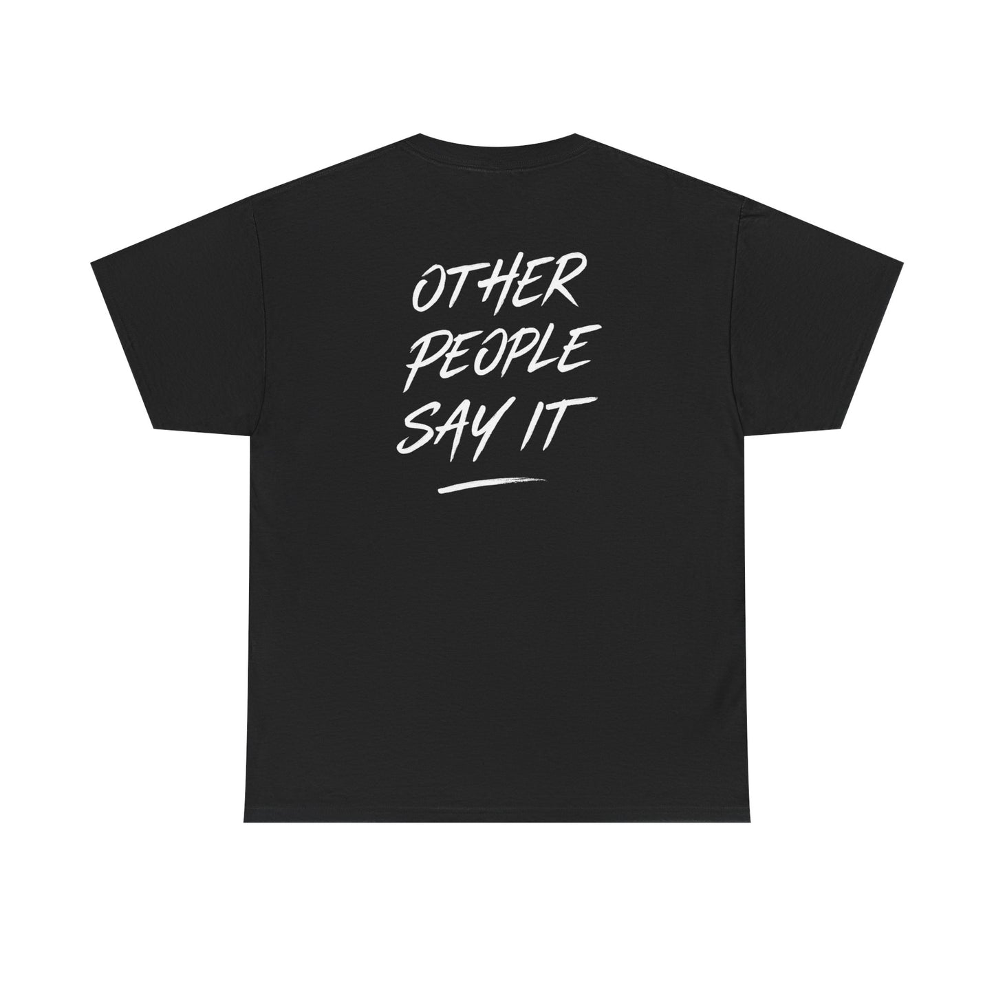 It's Not Just Me Saying It Other People Say It Graphic | T-shirt