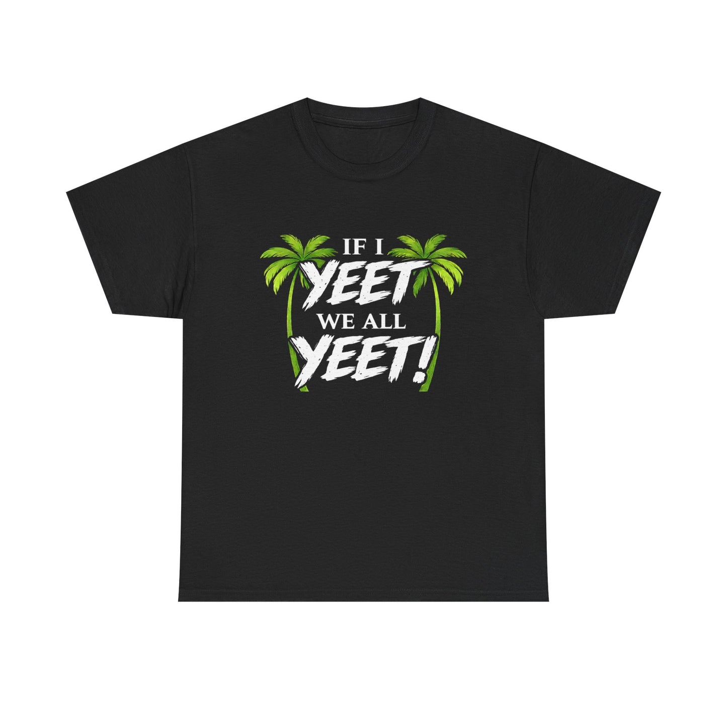 IF I YEET, WE ALL YEET! Graphic | T-shirt