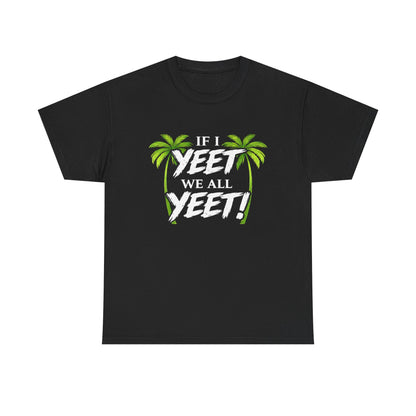 IF I YEET, WE ALL YEET! Graphic | T-shirt