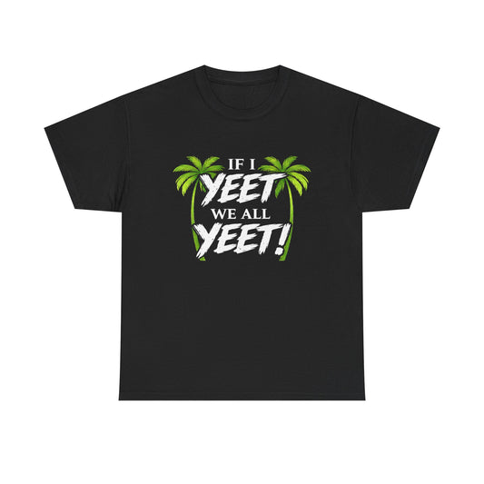 IF I YEET, WE ALL YEET! Graphic | T-shirt