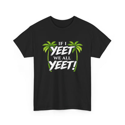 IF I YEET, WE ALL YEET! Graphic | T-shirt