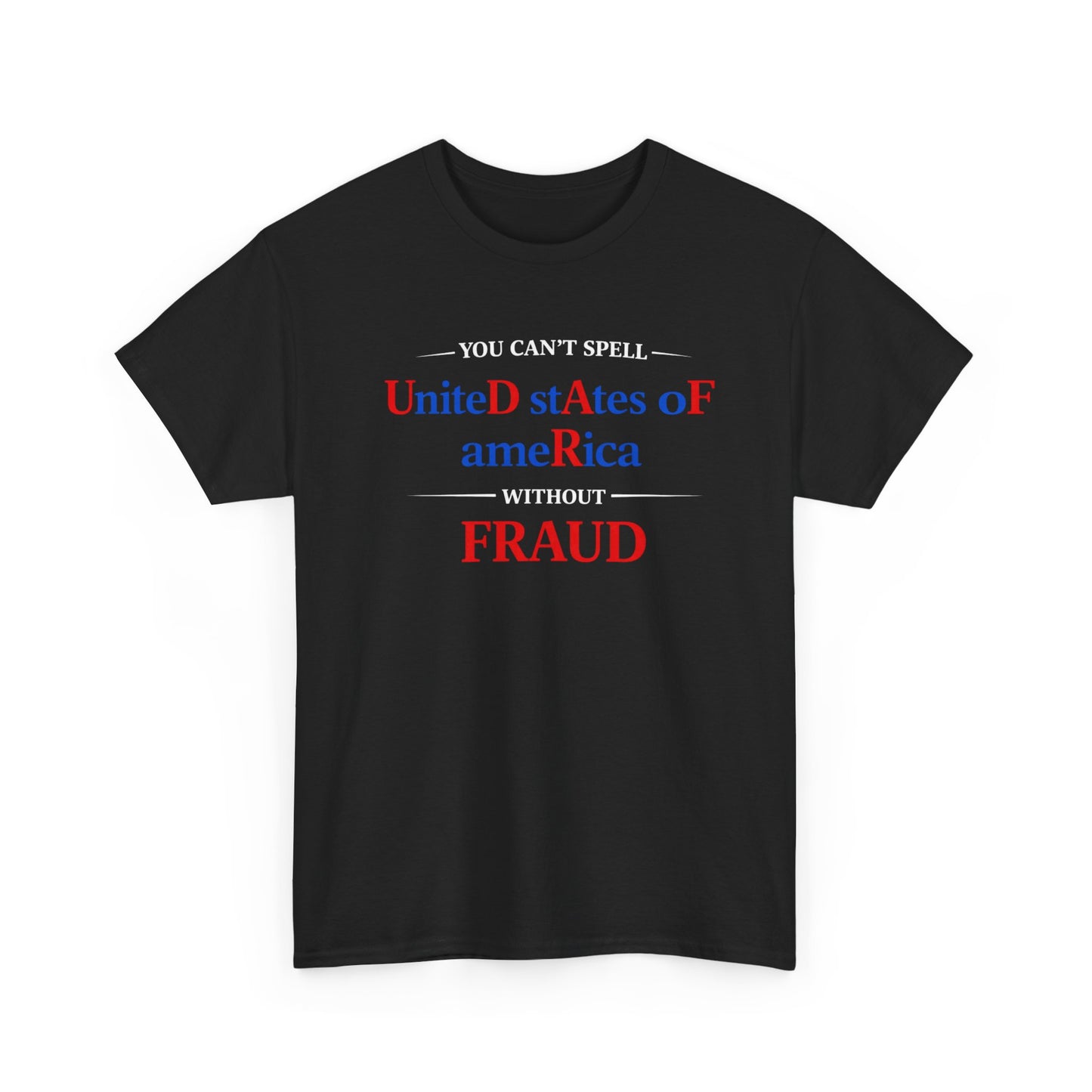 YOU CAN'T SPELL UNITED STATES OF AMERICA WITHOUT F R A U D Graphic | T-shirt