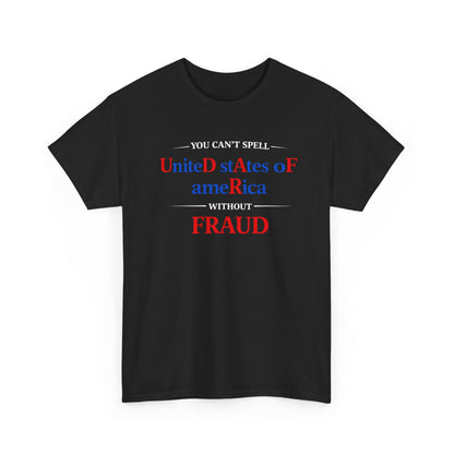 YOU CAN'T SPELL UNITED STATES OF AMERICA WITHOUT F R A U D Graphic | T-shirt