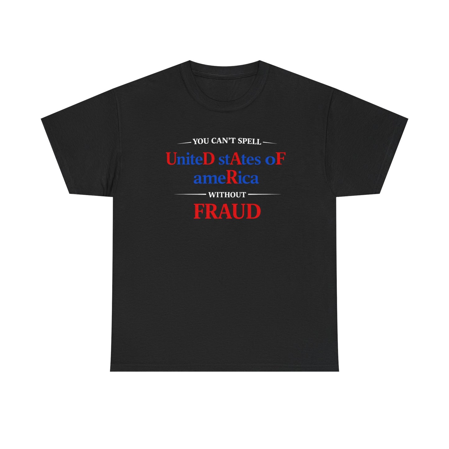 YOU CAN'T SPELL UNITED STATES OF AMERICA WITHOUT F R A U D Graphic | T-shirt