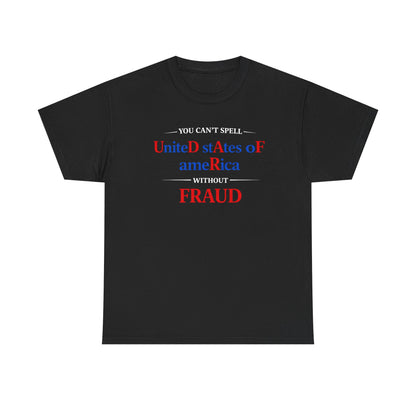 YOU CAN'T SPELL UNITED STATES OF AMERICA WITHOUT F R A U D Graphic | T-shirt