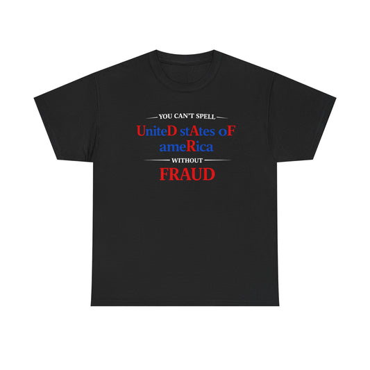 YOU CAN'T SPELL UNITED STATES OF AMERICA WITHOUT F R A U D Graphic | T-shirt