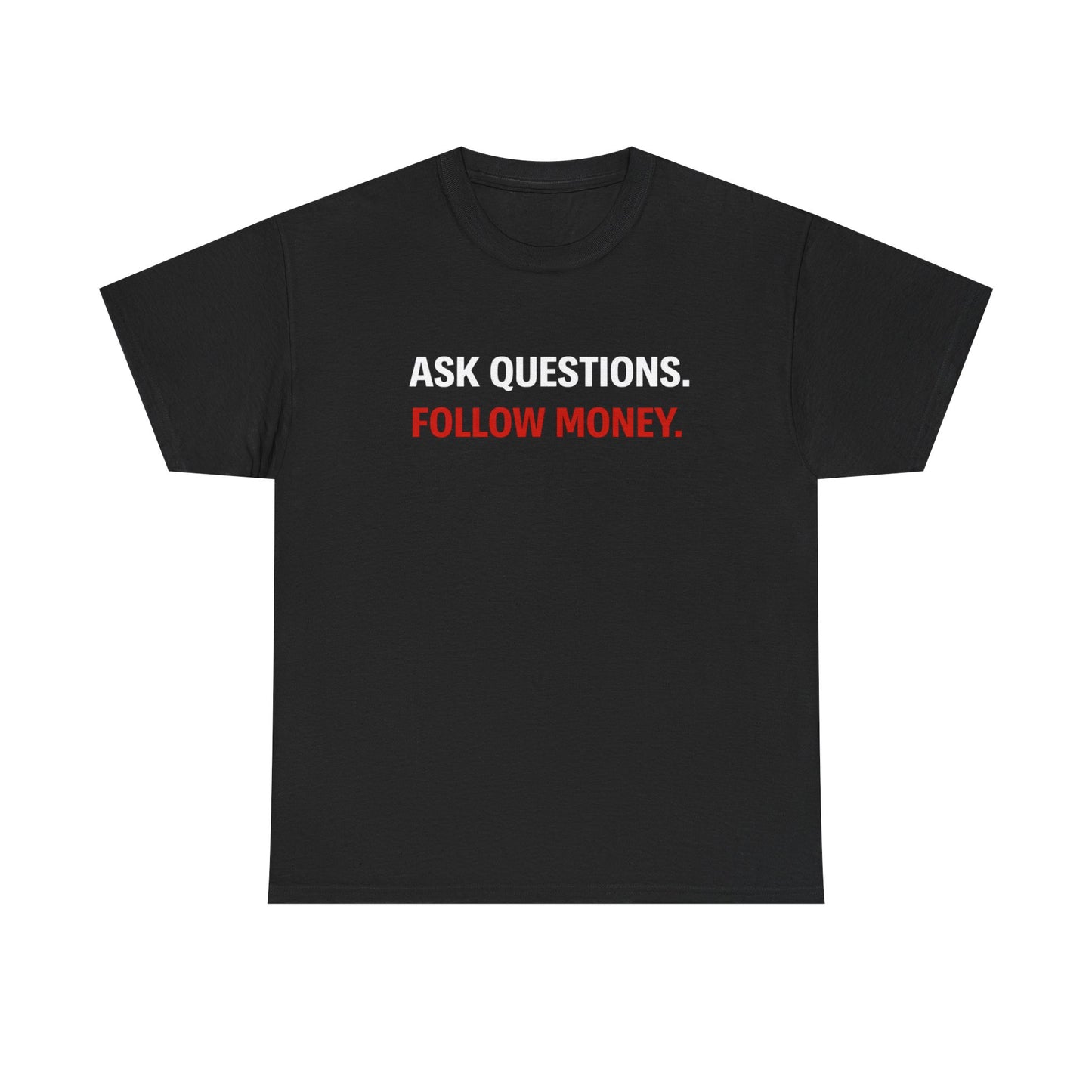 ASK QUESTIONS, FOLLOW MONEY | T-shirt