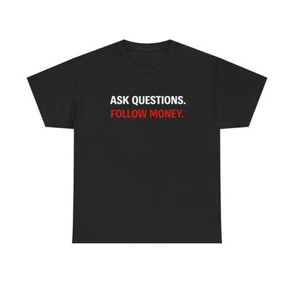 ASK QUESTIONS, FOLLOW MONEY | T-shirt