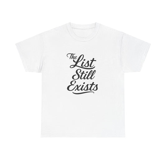 The List Still Exists Graphic | T-shirt