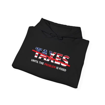 TAXES PROHIBITED UNTIL THE PROBLEM IS FIXED AMERICAN FLAG Graphic | Hoodie
