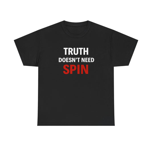 TRUTH DOESN'T NEED SPIN | T-shirt