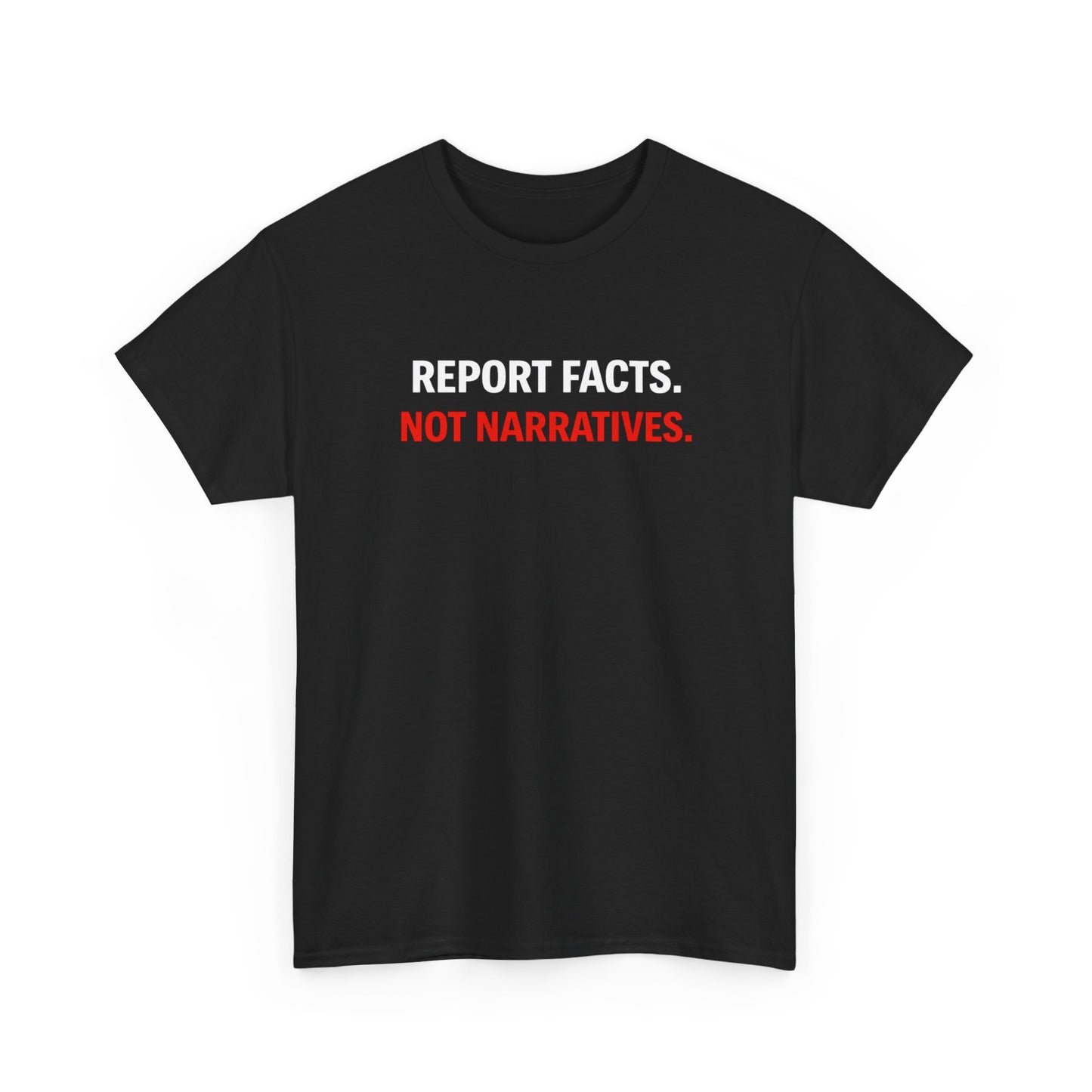 REPORT FACTS NOT NARRITIVES Graphic | T-shirt
