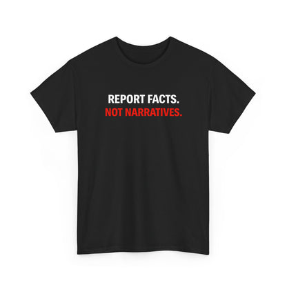 REPORT FACTS NOT NARRITIVES Graphic | T-shirt