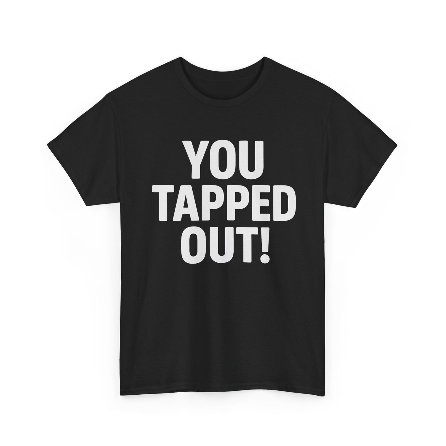 You Tapped Out! Graphic | T-Shirt