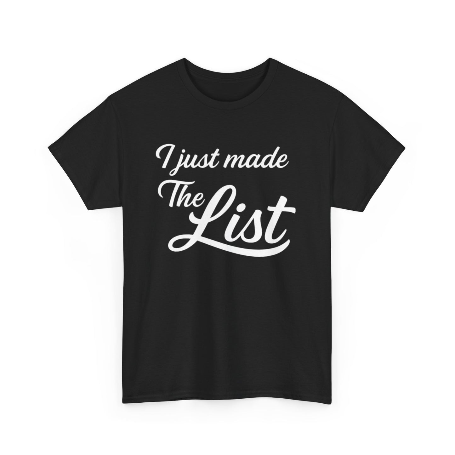 I Just Made The List Graphic | T-shirt