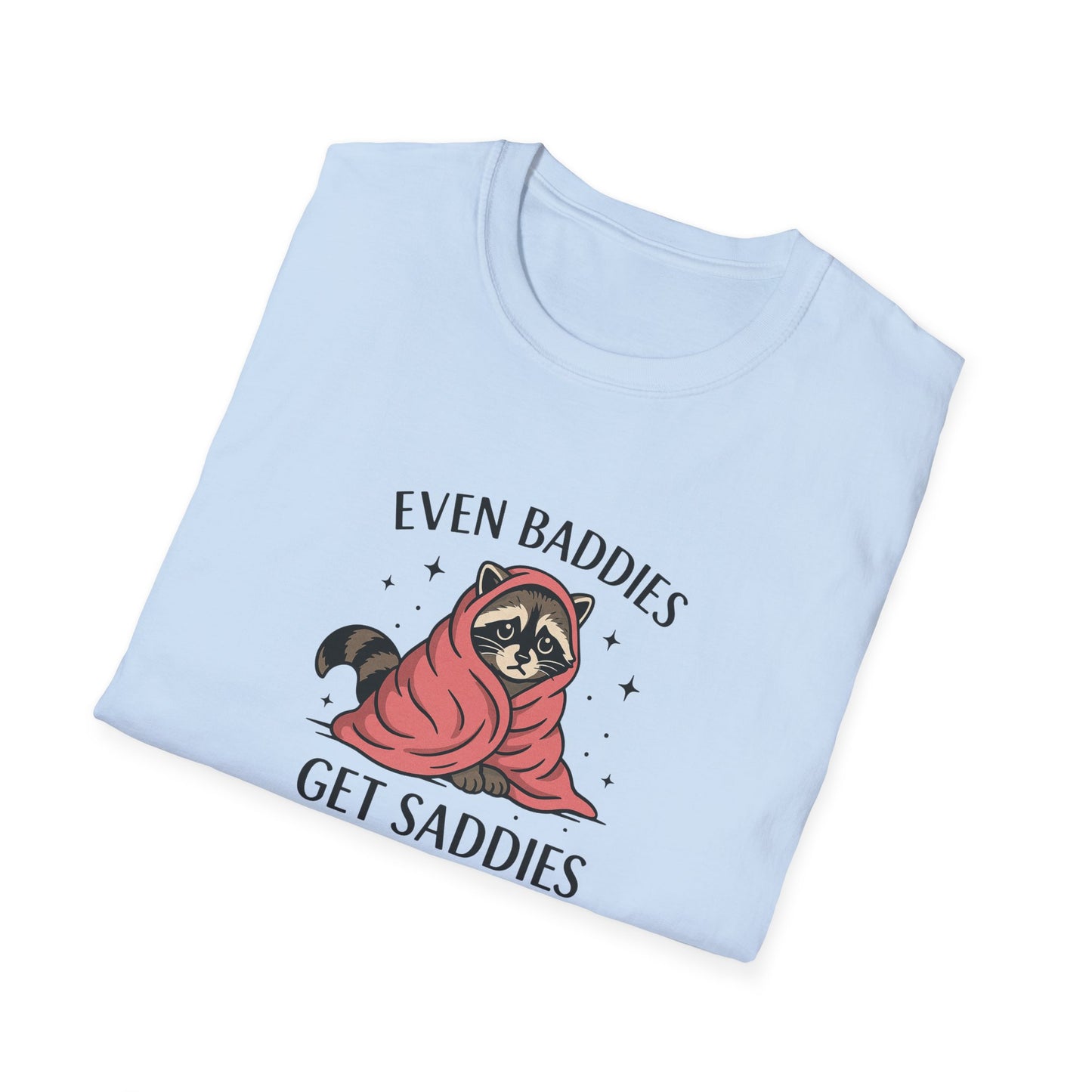 Even Baddies Get Saddies - Cute Raccoon TShirt - Unisex Raccoon TShirt - Mood Shirt