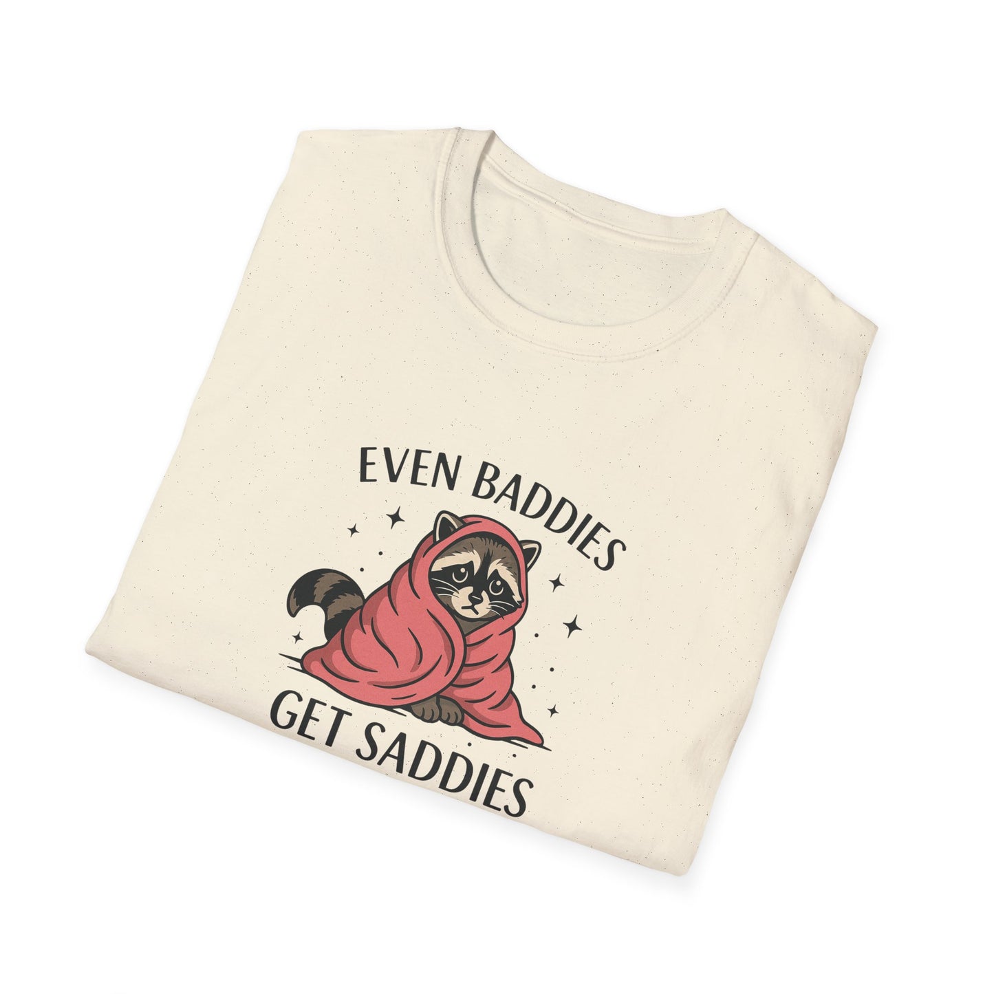 Even Baddies Get Saddies - Cute Raccoon TShirt - Unisex Raccoon TShirt - Mood Shirt