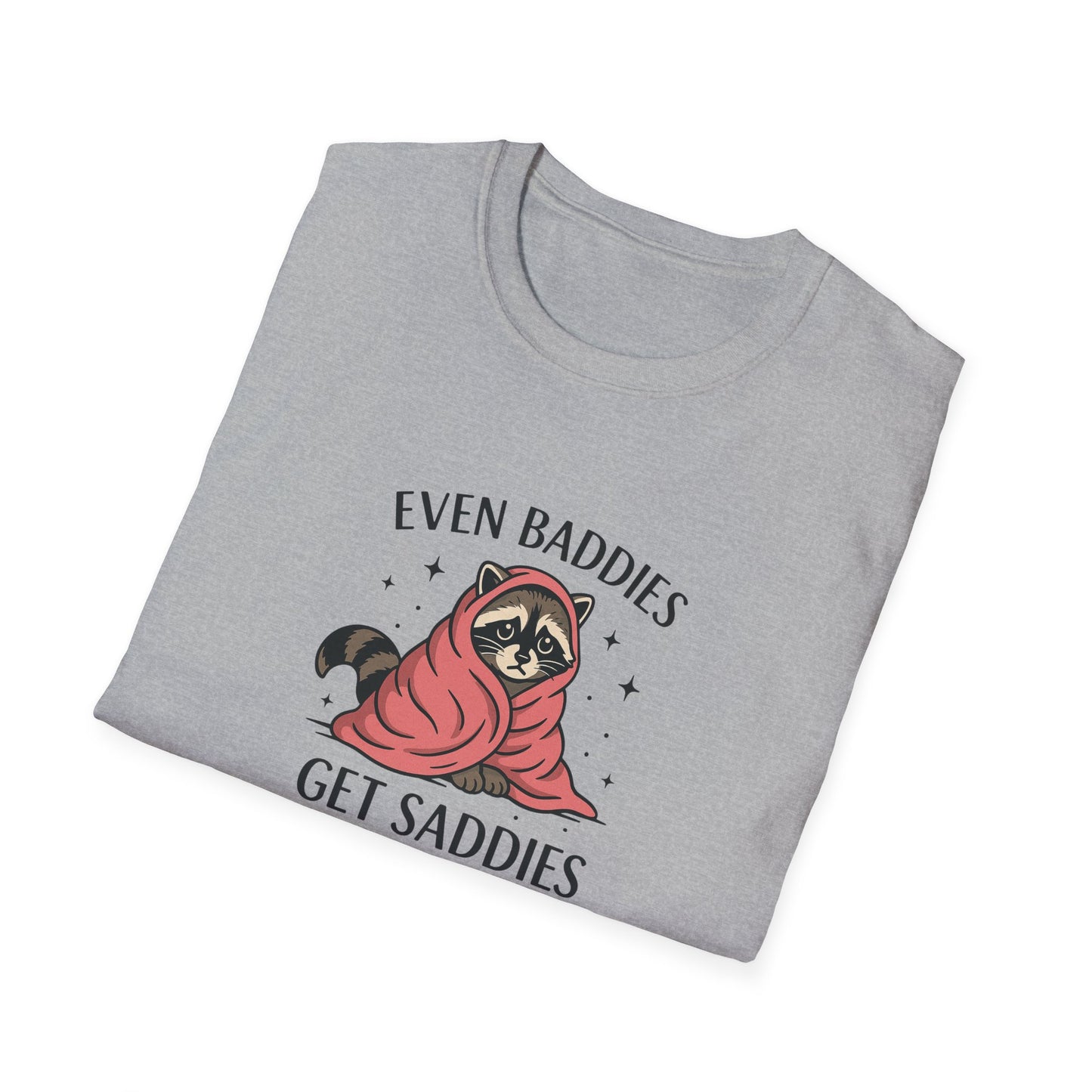 Even Baddies Get Saddies - Cute Raccoon TShirt - Unisex Raccoon TShirt - Mood Shirt