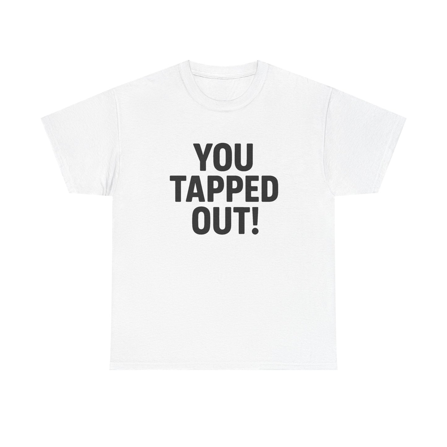 You Tapped Out! Graphic | T‑Shirt