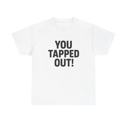 You Tapped Out! Graphic | T‑Shirt
