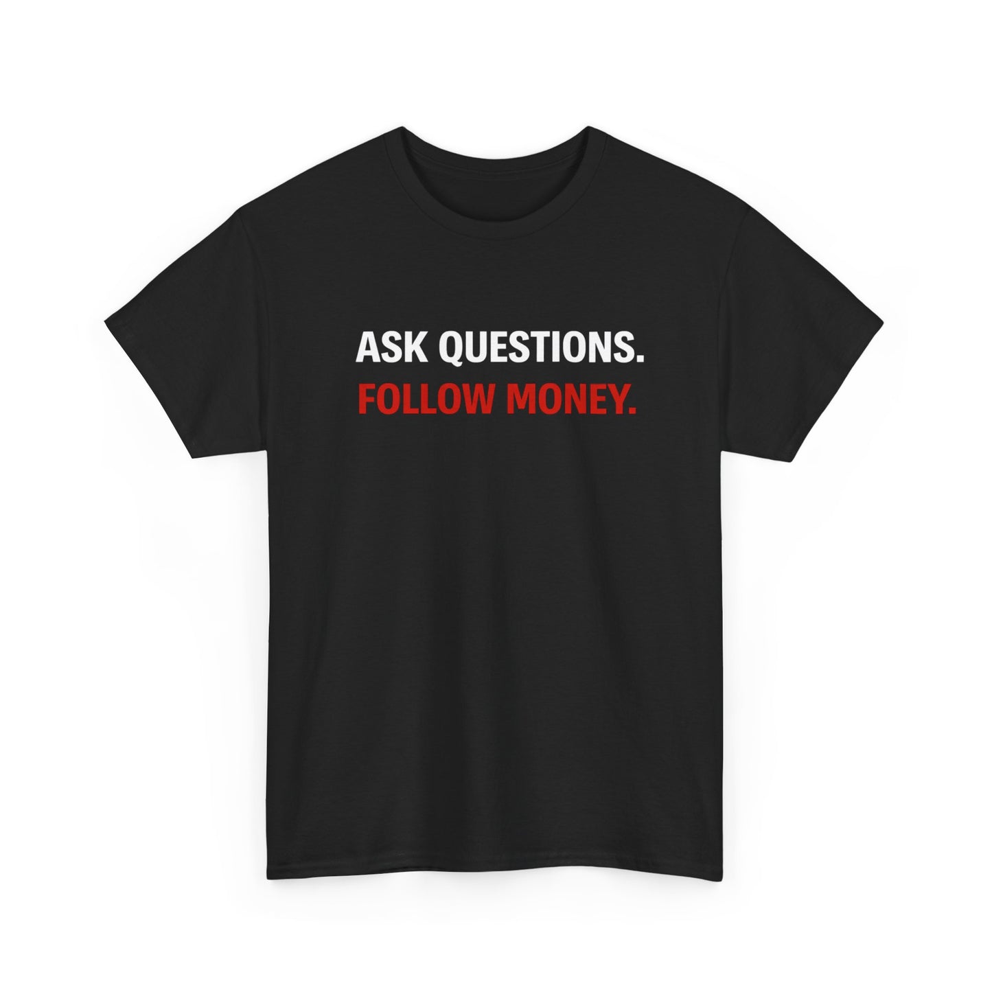 ASK QUESTIONS, FOLLOW MONEY | T-shirt