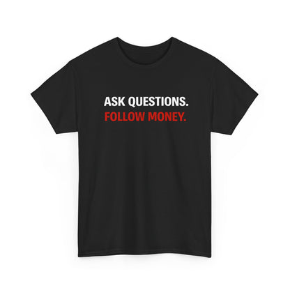 ASK QUESTIONS, FOLLOW MONEY | T-shirt