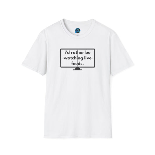 Big Brother Live Feeders - I'd Rather Be Watching The Live Feeds TV Tshirt