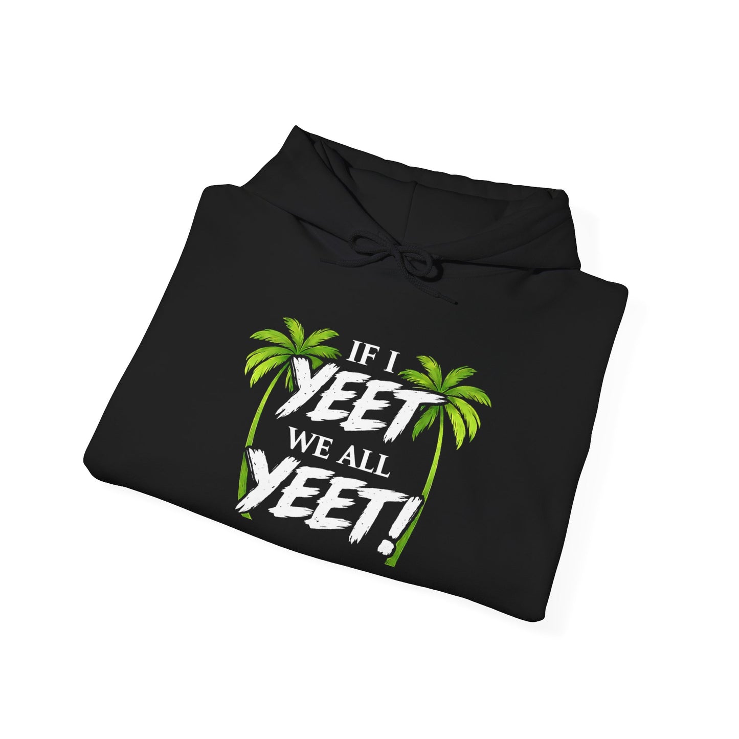 IF I YEET, WE ALL YEET! Graphic | Hoodie