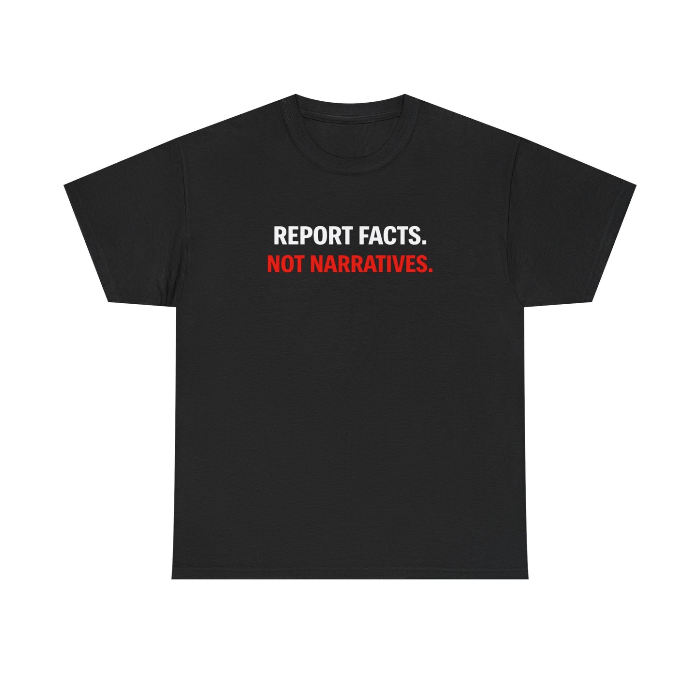 REPORT FACTS NOT NARRITIVES Graphic | T-shirt