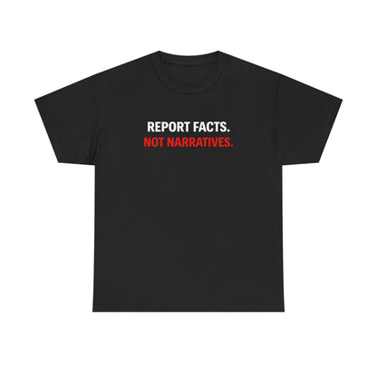 REPORT FACTS NOT NARRITIVES Graphic | T-shirt