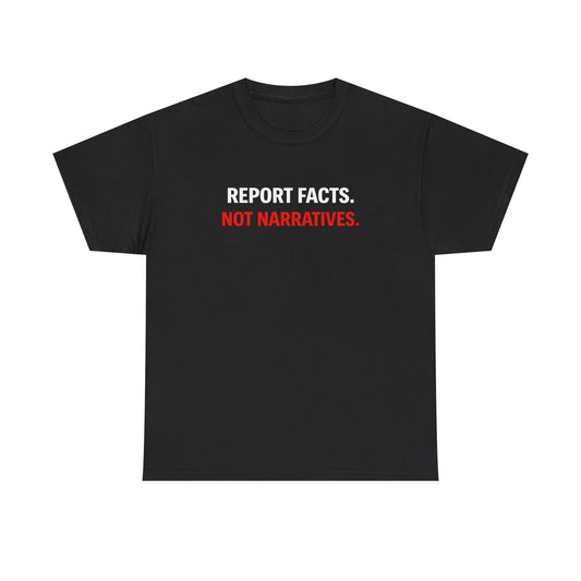 REPORT FACTS NOT NARRITIVES | T-shirt
